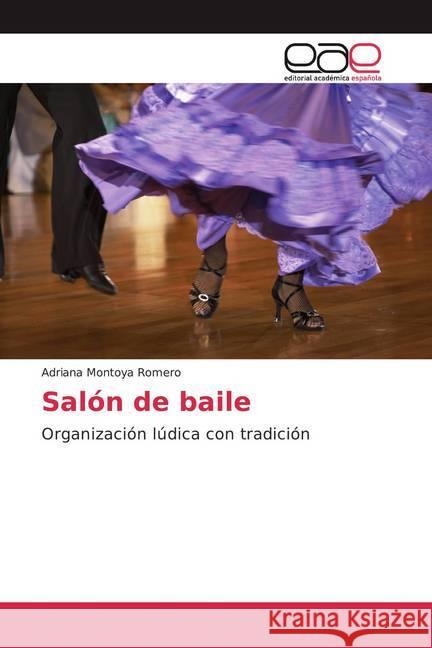 Salón de baile : Organización lúdica con tradición Romero, Adriana Montoya 9786200375186