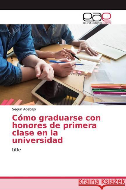 Cómo graduarse con honores de primera clase en la universidad : title Adebajo, Segun 9786200375896 Editorial Académica Española