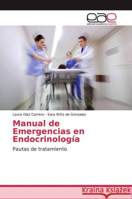 Manual de Emergencias en Endocrinología : Pautas de tratamiento Díaz Carrero, Laura; Brito de Gonzalez, Sara 9786200375926