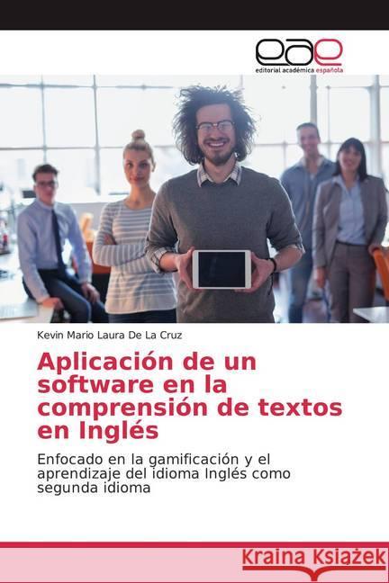 Aplicación de un software en la comprensión de textos en Inglés : Enfocado en la gamificación y el aprendizaje del idioma Inglés como segunda idioma Laura De La Cruz, Kevin Mario 9786200375933