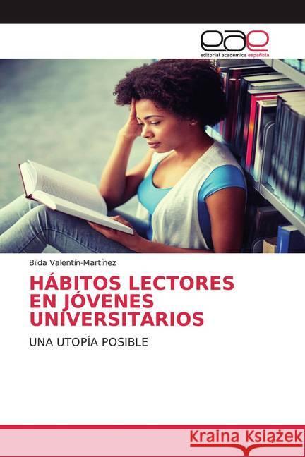 HÁBITOS LECTORES EN JÓVENES UNIVERSITARIOS : UNA UTOPÍA POSIBLE Valentín-Martínez, Bilda 9786200376046