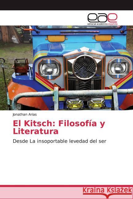 El Kitsch: Filosofía y Literatura : Desde La insoportable levedad del ser Arias, Jonathan 9786200376152