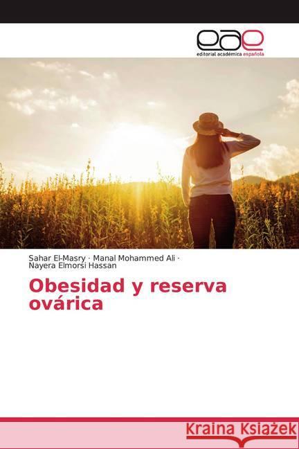 Obesidad y reserva ovárica El-Masry, Sahar; Ali, Manal Mohammed; Hassan, Nayera Elmorsi 9786200376367