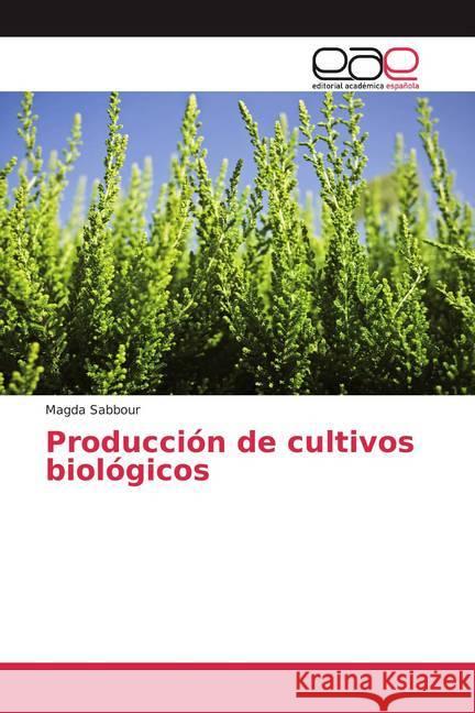 Producción de cultivos biológicos Sabbour, Magda 9786200376503 Editorial Académica Española