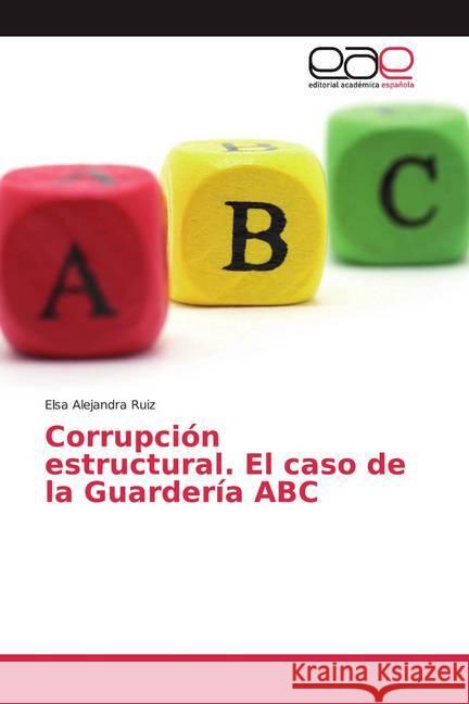 Corrupción estructural. El caso de la Guardería ABC Ruiz, Elsa Alejandra 9786200376589