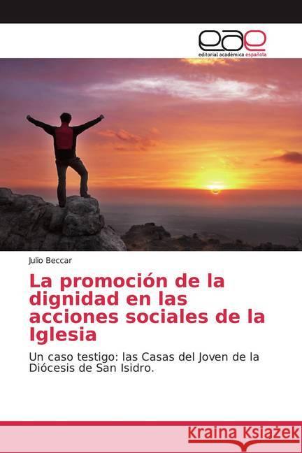 La promoción de la dignidad en las acciones sociales de la Iglesia : Un caso testigo: las Casas del Joven de la Diócesis de San Isidro. Beccar, Julio 9786200376596