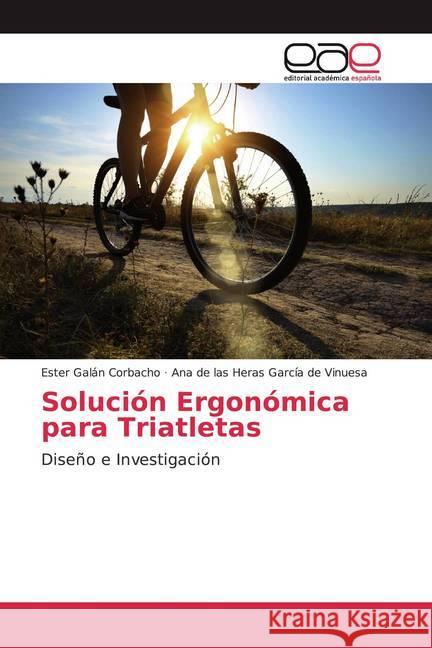 Solución Ergonómica para Triatletas : Diseño e Investigación Galán Corbacho, Ester; García de Vinuesa, Ana de las Heras 9786200378231