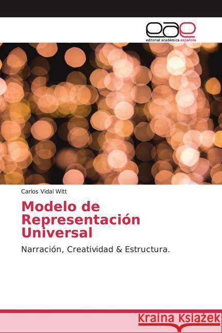 Modelo de Representación Universal : Narración, Creatividad & Estructura. Vidal Witt, Carlos 9786200378781