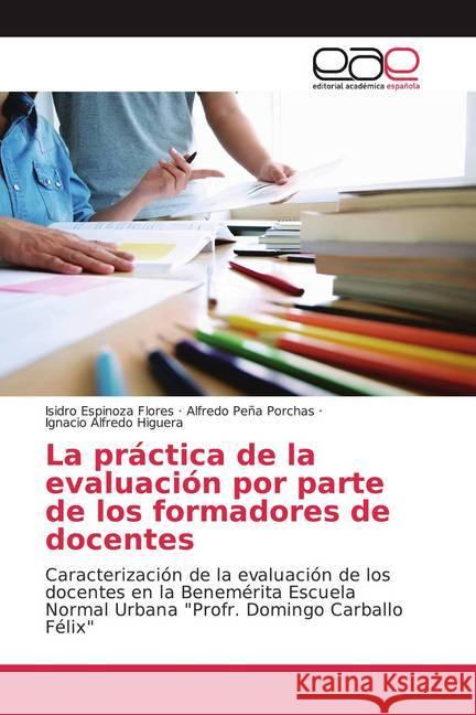La práctica de la evaluación por parte de los formadores de docentes : Caracterización de la evaluación de los docentes en la Benemérita Escuela Normal Urbana 