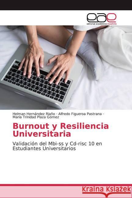 Burnout y Resiliencia Universitaria : Validación del Mbi-ss y Cd-risc 10 en Estudiantes Universitarios Hernández Riaño, Helman; Figueroa Pastrana, Alfredo; Plaza Gómez, María Trinidad 9786200378842