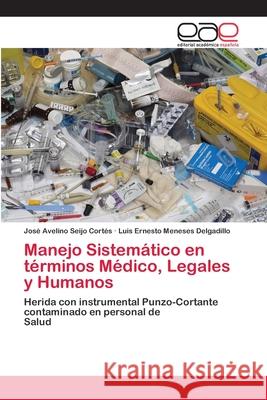 Manejo Sistemático en términos Médico, Legales y Humanos José Avelino Seijo Cortés, Luis Ernesto Meneses Delgadillo 9786200379153 Editorial Academica Espanola