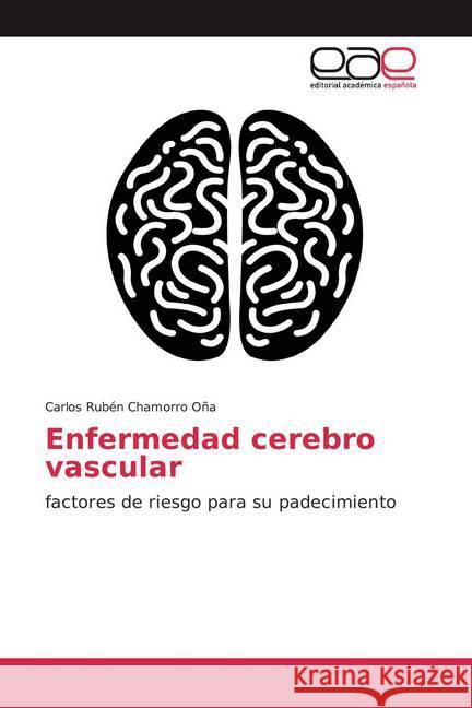 Enfermedad cerebro vascular : factores de riesgo para su padecimiento Chamorro Oña, Carlos Rubén 9786200379597