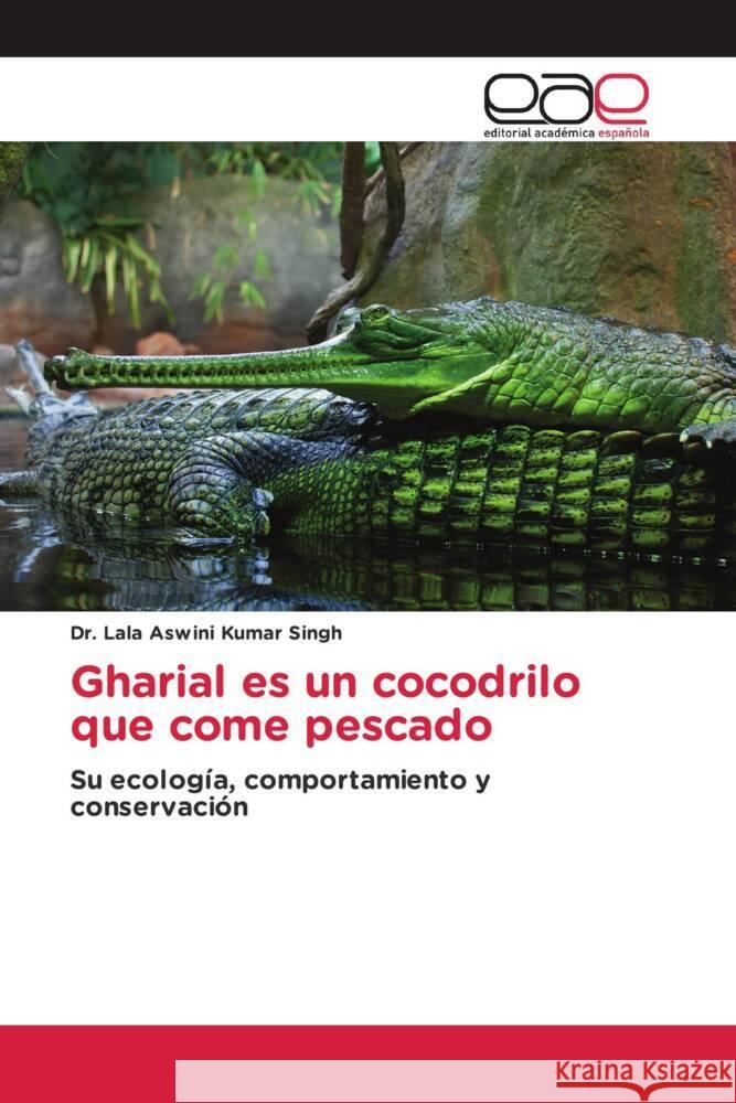 Gharial es un cocodrilo que come pescado Singh, Lala Aswini Kumar 9786200380111 Editorial Académica Española