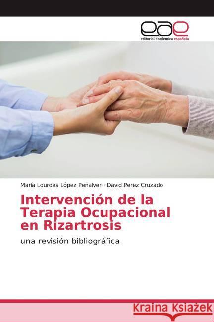 Intervención de la Terapia Ocupacional en Rizartrosis : una revisión bibliográfica López Peñalver, María Lourdes; Cruzado, David Perez 9786200380968