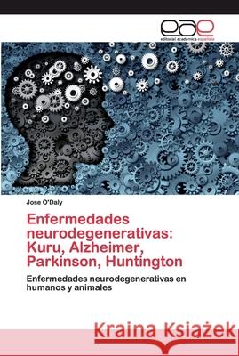 Enfermedades neurodegenerativas: Kuru, Alzheimer, Parkinson, Huntington Jose O'Daly 9786200381613