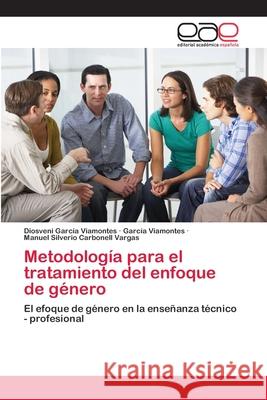 Metodología para el tratamiento del enfoque de género García Viamontes, Diosveni 9786200381712 Editorial Académica Española