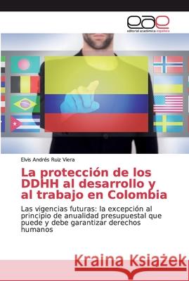 La protección de los DDHH al desarrollo y al trabajo en Colombia Ruiz Viera, Elvis Andrés 9786200382146