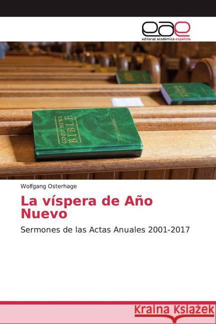 La víspera de Año Nuevo : Sermones de las Actas Anuales 2001-2017 Osterhage, Wolfgang 9786200382252 Editorial Académica Española