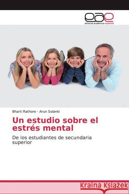 Un estudio sobre el estrés mental : De los estudiantes de secundaria superior Rathore, Bharti; Solanki, Arun 9786200383198