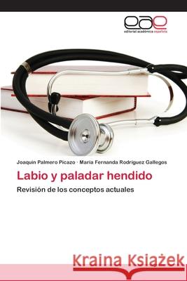 Labio y paladar hendido Joaquín Palmero Picazo, María Fernanda Rodríguez Gallegos 9786200383334 Editorial Academica Espanola