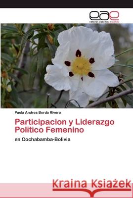 Participacion y Liderazgo Politico Femenino Borda Rivero, Paola Andrea 9786200383419 Editorial Académica Española