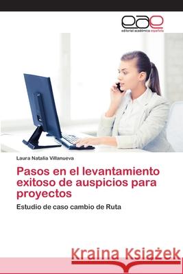 Pasos en el levantamiento exitoso de auspicios para proyectos Laura Natalia Villanueva 9786200383709