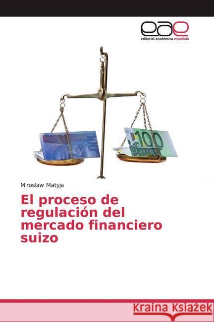 El proceso de regulación del mercado financiero suizo Matyja, Miroslaw 9786200383730