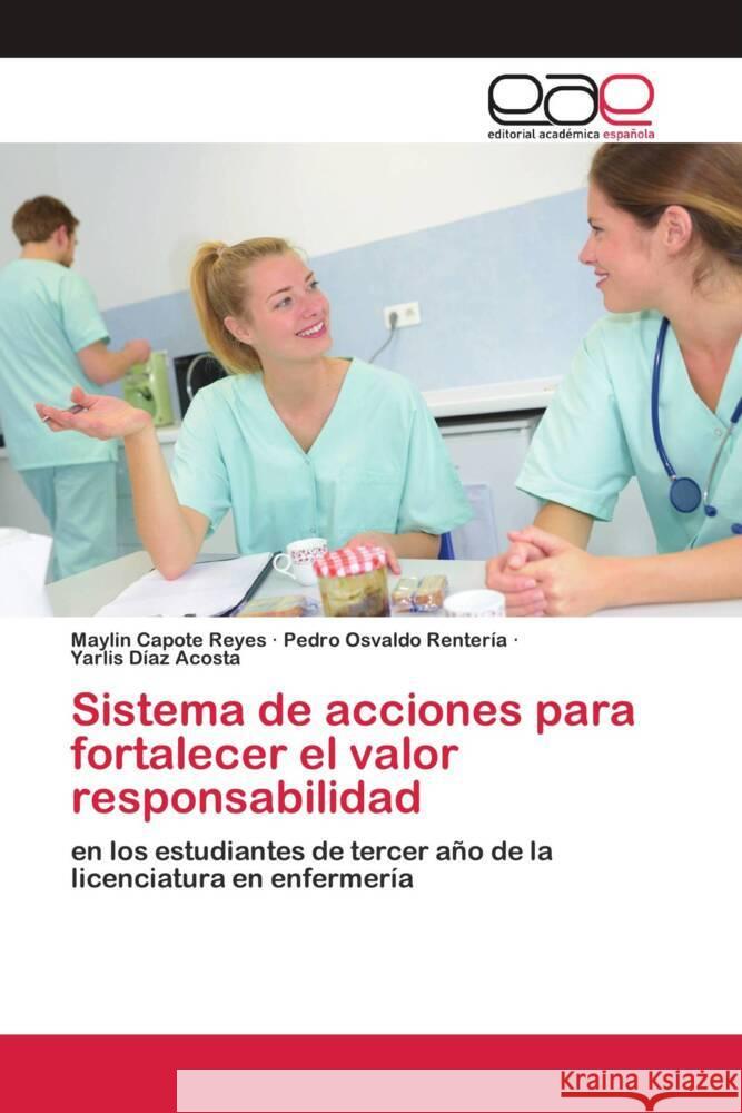 Sistema de acciones para fortalecer el valor responsabilidad Capote Reyes, Maylin, Osvaldo Rentería, Pedro, Díaz Acosta, Yarlis 9786200383778