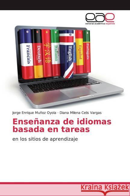 Enseñanza de idiomas basada en tareas : en los sitios de aprendizaje Muñoz Oyola, Jorge Enrique; Celis Vargas, Diana Milena 9786200383839 Editorial Académica Española