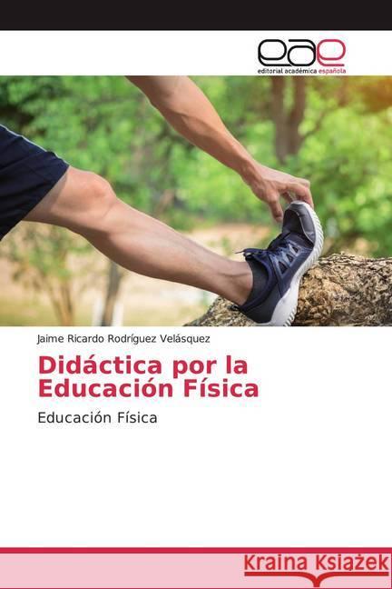 Didáctica por la Educación Física Rodríguez Velásquez, Jaime Ricardo 9786200384058