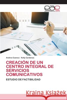 Creación de Un Centro Integral de Servicios Comunicativos Cuenca, Andres 9786200384416