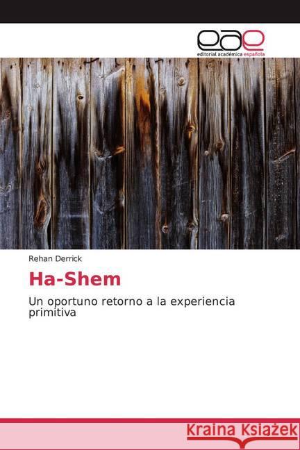 Ha-Shem : Un oportuno retorno a la experiencia primitiva Derrick, Rehan 9786200384492