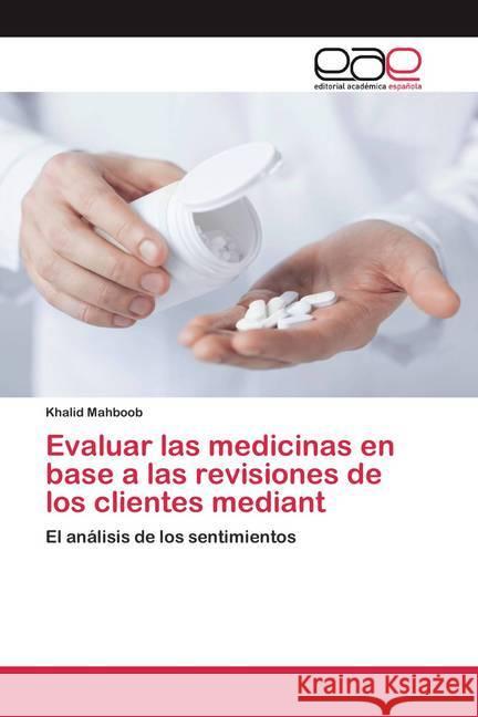 Evaluar las medicinas en base a las revisiones de los clientes mediant : El análisis de los sentimientos Mahboob, Khalid 9786200384621