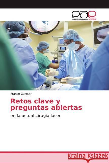 Retos clave y preguntas abiertas : en la actual cirugía láser Canestri, Franco 9786200384713