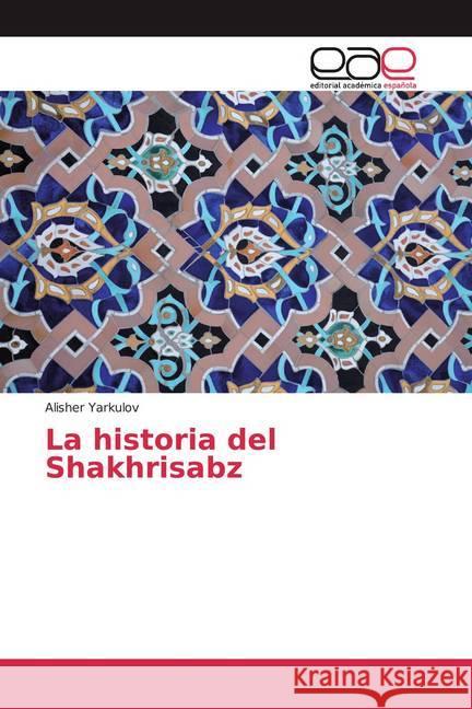 La historia del Shakhrisabz Yarkulov, Alisher 9786200385055 Editorial Académica Española