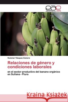 Relaciones de género y condiciones laborales Vásquez Zamora, Guiomar 9786200385505 Editorial Académica Española