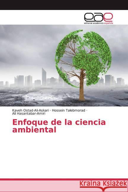 Enfoque de la ciencia ambiental Ostad-Ali-Askari, Kaveh, Talebmorad, Hossein, Hasantabar-Amiri, Ali 9786200385536 Editorial Académica Española