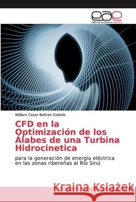 CFD en la Optimización de los Álabes de una Turbina Hidrocinetica Beltran Galindo, William Cesar 9786200385567