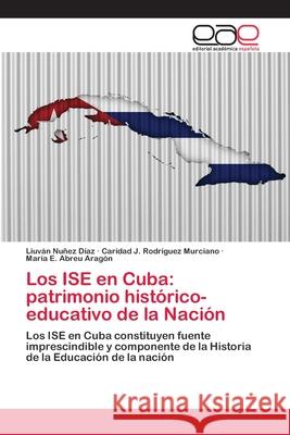 Los ISE en Cuba: patrimonio histórico-educativo de la Nación Nuñez Díaz, Liuván 9786200385888 Editorial Académica Española