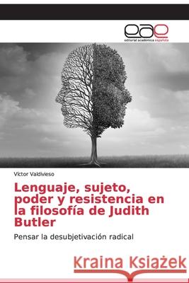 Lenguaje, sujeto, poder y resistencia en la filosofía de Judith Butler Víctor Valdivieso 9786200386519 Editorial Academica Espanola