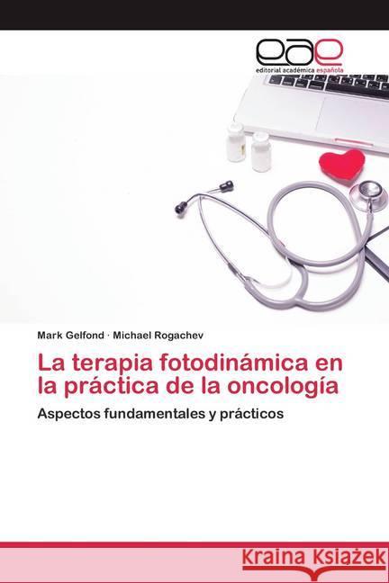 La terapia fotodinámica en la práctica de la oncología : Aspectos fundamentales y prácticos Gelfond, Mark; Rogachev, Michael 9786200386830