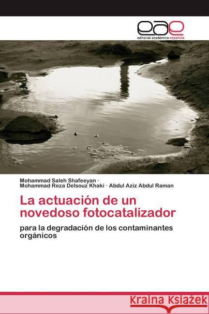 La actuación de un novedoso fotocatalizador Shafeeyan, Mohammad Saleh, Delsouz Khaki, Mohammad Reza, Abdul Raman, Abdul Aziz 9786200386854