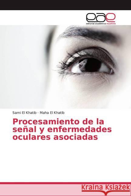 Procesamiento de la señal y enfermedades oculares asociadas El Khatib, Sami; El Khatib, Maha 9786200387011