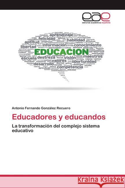 Educadores y educandos : La transformación del complejo sistema educativo González Recuero, Antonio Fernando 9786200387035 Editorial Académica Española