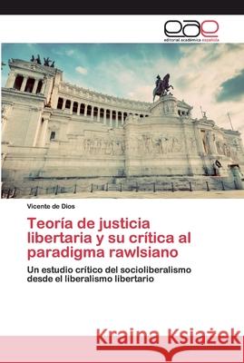 Teoría de justicia libertaria y su crítica al paradigma rawlsiano de Dios, Vicente 9786200387721 Editorial Académica Española