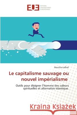 Le capitalisme sauvage ou nouvel impérialisme Lafhail, Bouchta 9786200388629 Éditions universitaires européennes