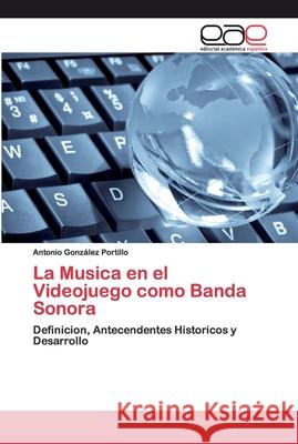 La Musica en el Videojuego como Banda Sonora González Portillo, Antonio 9786200388766