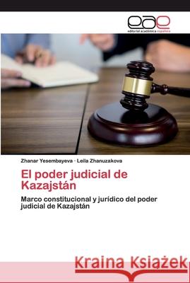 El poder judicial de Kazajstán Yesembayeva, Zhanar 9786200389138 Editorial Académica Española