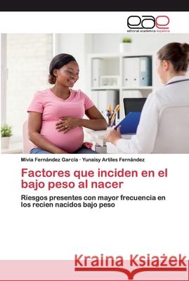 Factores que inciden en el bajo peso al nacer Fernández García, Mivia 9786200389374 Editorial Académica Española