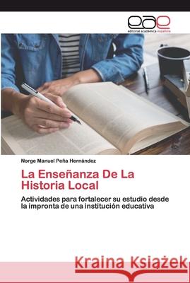 La Enseñanza De La Historia Local Peña Hernández, Norge Manuel 9786200389572